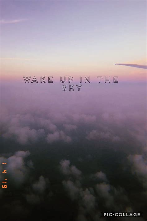 wake up in the sky.